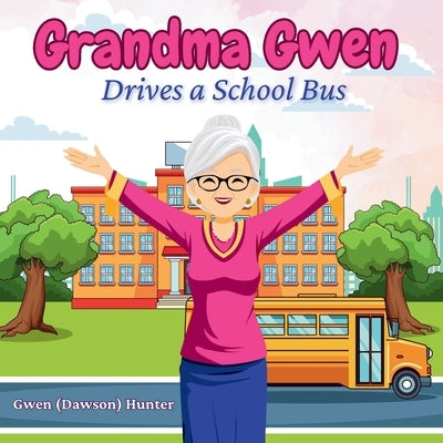 Grandma Gwen Drives A School Bus by Hunter, Gwen