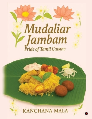 Mudaliar Jambam: Pride of Tamil Cuisine by Kanchana Mala