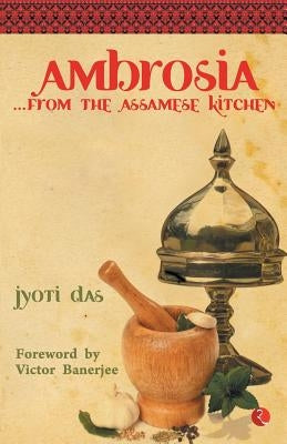 Ambrosia from the Assamese Kitchen by Das, Jyoti