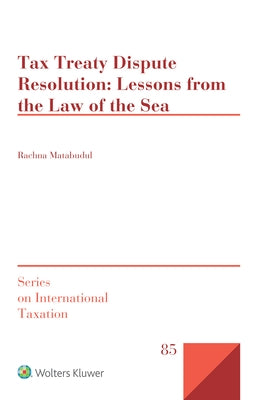 Tax Treaty Dispute Resolution: Lessons from the Law of the Sea by Matabudul, Rachna