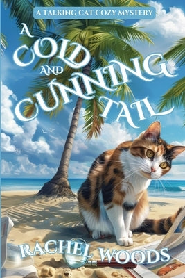 A Cold and Cunning Tail: A Talking Cat Cozy Mystery by Woods, Rachel