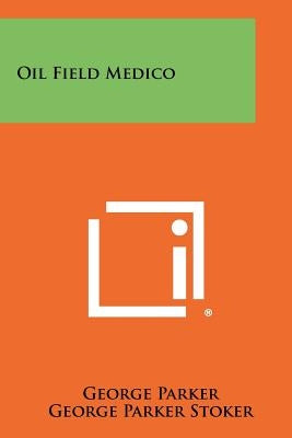 Oil Field Medico by Parker, George