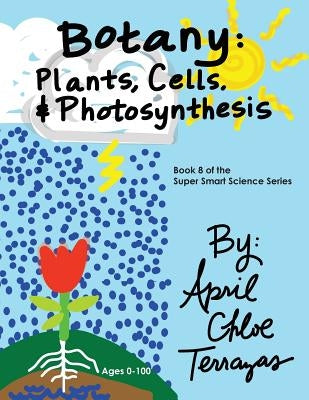 Botany: Plants, Cells and Photosynthesis by Terrazas, April Chloe