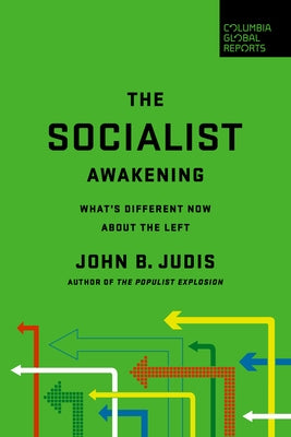 The Socialist Awakening: What's Different Now about the Left by Judis, John B.