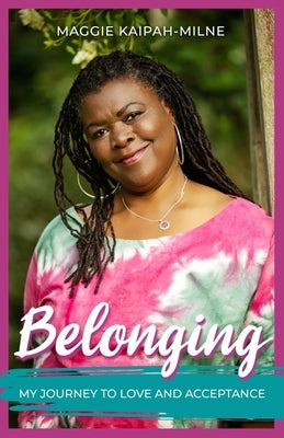 Belonging: My Journey to Love and Acceptance by Kaipah-Milne, Maggie