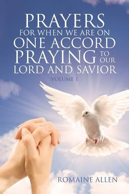 Prayers For When We Are On One Accord Praying To Our Lord And Savior by Allen, Romaine