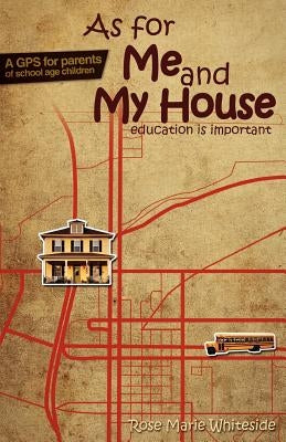As For Me And My House: Education Is Important by Whiteside, Rose Marie