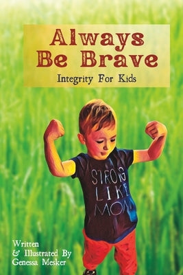 Always Be Brave: Integrity For Kids by Mesker, Genessa M.