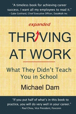 Thriving At Work: What They Didn't Teach You in School by Dam, Michael