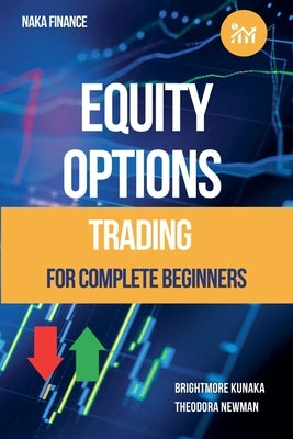 Equity Options Trading For Complete Beginners by Kunaka, Brightmore