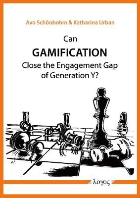 Can Gamification Close the Engagement Gap of Generation Y?: A Pilot Study on the Digital Startup Sector in Berlin by Schonbohm, Avo
