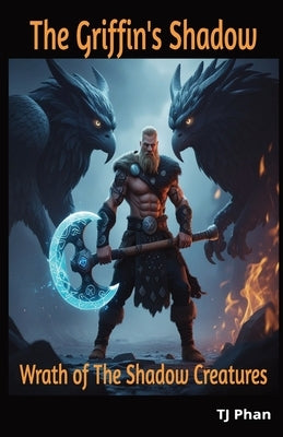 The Griffin's Shadow: Wrath of The Shadow Creatures by Phan, Tj