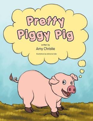 Pretty Piggy Pig by Christie, Amy
