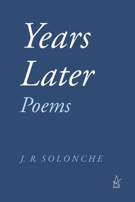 Years Later: Poems by Solonche, J. R.