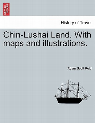 Chin-Lushai Land. With maps and illustrations. by Reid, Adam Scott