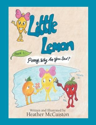 Little Lemon: Book 1: Penny, Why Are You Sad? by McCuiston, Heather