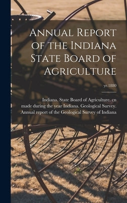 Annual Report of the Indiana State Board of Agriculture; yr.1880 by Indiana State Board of Agriculture Cn