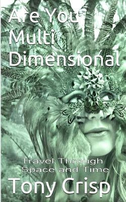 Are You Multidimensional: Travel Through Space and Time by Crisp, Tony