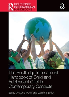 The Routledge International Handbook of Child and Adolescent Grief in Contemporary Contexts by Traher, Carrie