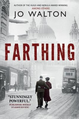 Farthing: A Story of a World That Could Have Been by Walton, Jo
