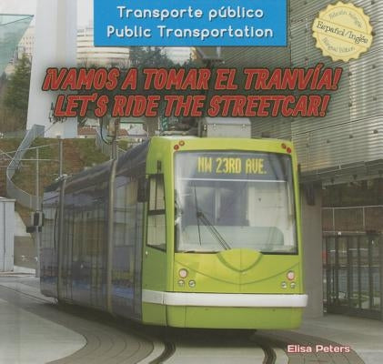 ¡Vamos a Tomar El Tranvía! / Let's Ride the Streetcar! by Peters, Elisa
