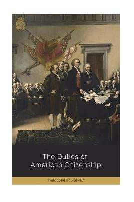 The Duties of American Citizenship by Roosevelt, Theodore