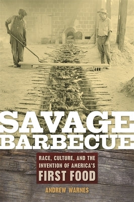 Savage Barbecue: Race, Culture, and the Invention of America's First Food by Warnes, Andrew
