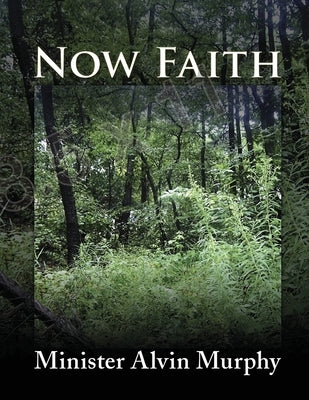 Now Faith by Murphy, Minister Alvin