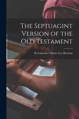 The Septuagint Version of the Old Testament by Brenton, Lancelot Charles Lee
