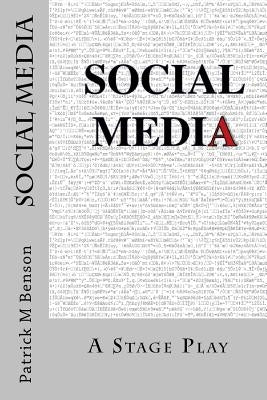 Social Media: A Stage Play by Benson, Patrick Michael