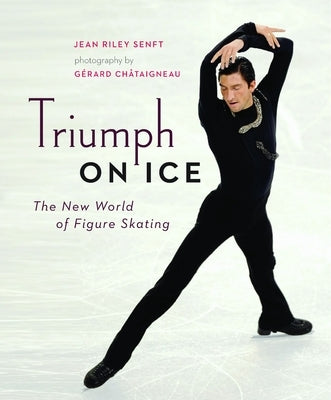 Triumph on Ice: The New World of Figure Skating by Senft, Jean Riley