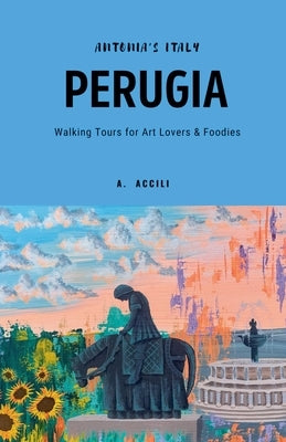 Antonia's Italy - Perugia - Walking Tours for Art Lovers & Foodies by Accili, A.