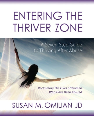 Entering the Thriver Zone: A Seven-Step Guide to Thriving After Abuse by Omilian, Susan M. M.
