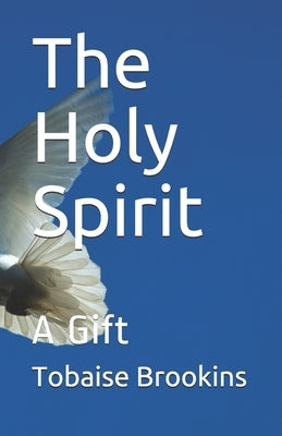 The Holy Spirit: A Gift by Brookins, Tobaise