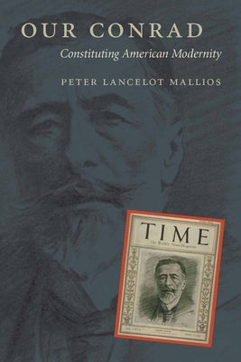 Our Conrad: Constituting American Modernity by Mallios, Peter