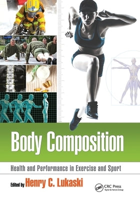 Body Composition: Health and Performance in Exercise and Sport by Lukaski, Henry C.