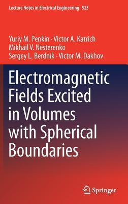 Electromagnetic Fields Excited in Volumes with Spherical Boundaries by Penkin, Yuriy M.