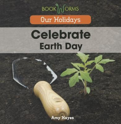 Celebrate Earth Day by Hayes, Amy