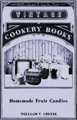 Homemade Fruit Candies by Cruess, William V.