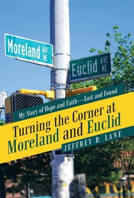 Turning the Corner at Moreland and Euclid: My Story of Hope and Faith-Lost and Found by Lane, Jeffrey D.