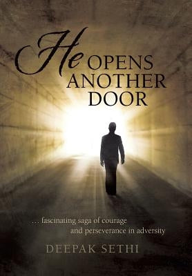 He Opens Another Door: ... Fascinating Saga of Courage and Perseverance in Adversity by Sethi, Deepak