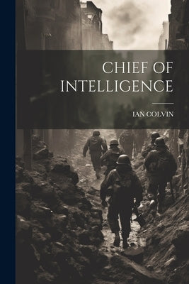 Chief of Intelligence by Colvin, Ian
