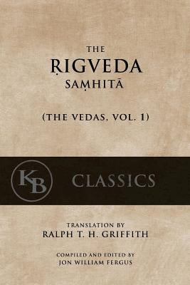 The Rigveda Samhita by Griffth, Ralph T. H.