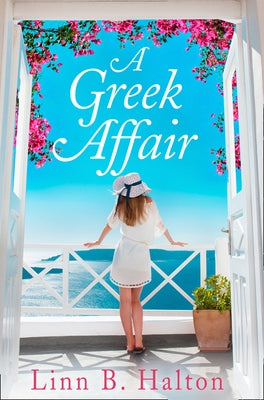 A Greek Affair: The perfect summer beach read set in gorgeous Greece by Halton, Linn B.