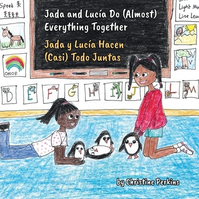Jada and Lucía Do (Almost) Everything Together / Jada y Lucía Hacen (Casi) Todo Juntas: Bilingual Children's Picture Book for Ages 3-7 about Friendshi by Perkins, Christine
