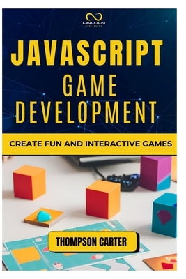 JavaScript Game Development: Create Fun and Interactive Games by Carter, Thompson