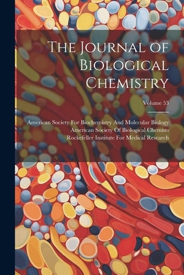 The Journal of Biological Chemistry; Volume 53 by American Society of Biological Chemists