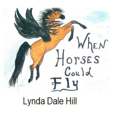 When Horses Could Fly by Hill, Lynda Dale