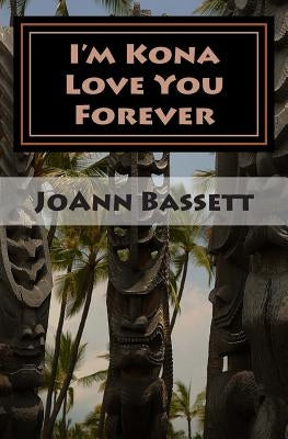 I'm Kona Love You Forever: Islands of Aloha Mystery Series #6 by Bassett, Joann