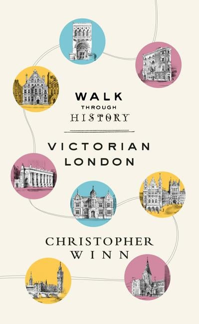 Walk Through History: Discover Victorian London by Winn, Christopher